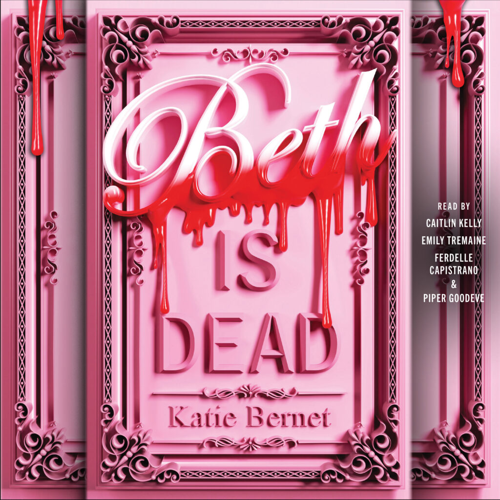 Beth is Dead by Katie Bernet, narrated by Ferdelle Capistrano, Piper Goodeve, Caitlin Kelly, Emily Tremaine